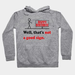 Getting Old Sarcastic Quote & Great Sense Of Humor Saying Not A Good Sign Funny Birthday Gift Hoodie